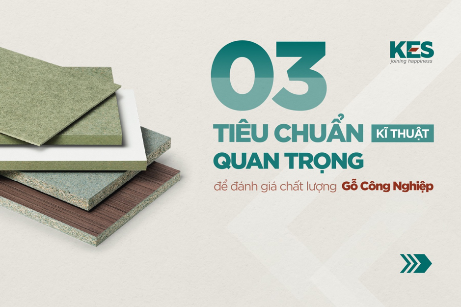 3 tiêu chuẩn kỹ thuật quan trọng để đánh giá chất lượng gỗ công nghiệp