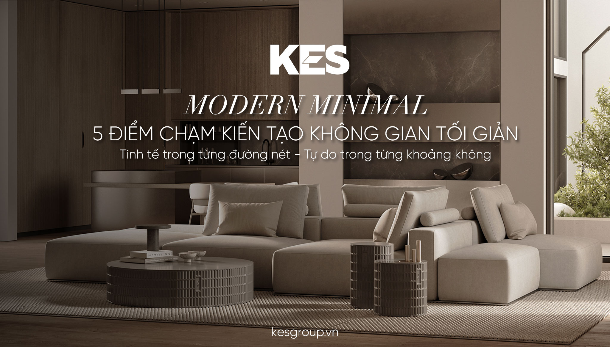 Modern Minimal & 5 điểm chạm kiến tạo không gian tối giản hiện đại